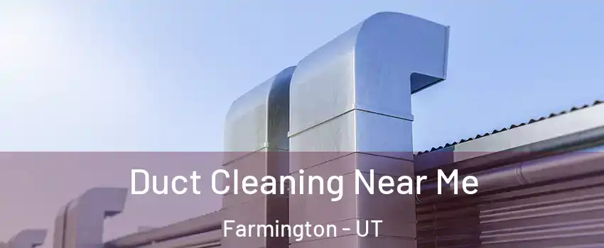  Duct Cleaning Near Me Farmington - UT