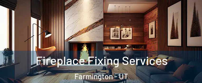  Fireplace Fixing Services Farmington - UT