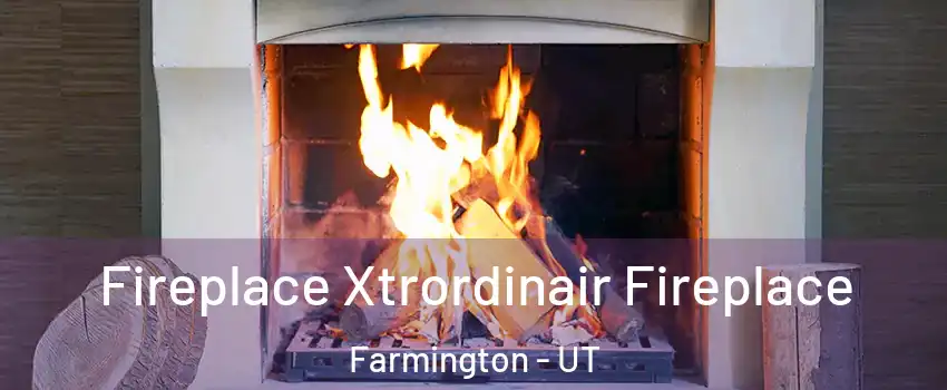  Fireplace Xtrordinair Fireplace Farmington - UT