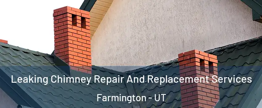  Leaking Chimney Repair And Replacement Services Farmington - UT