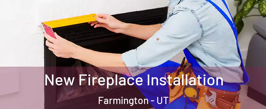  New Fireplace Installation Farmington - UT
