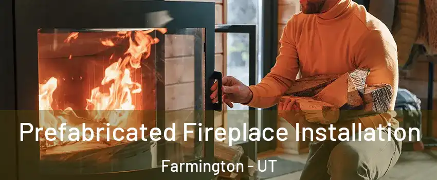  Prefabricated Fireplace Installation Farmington - UT