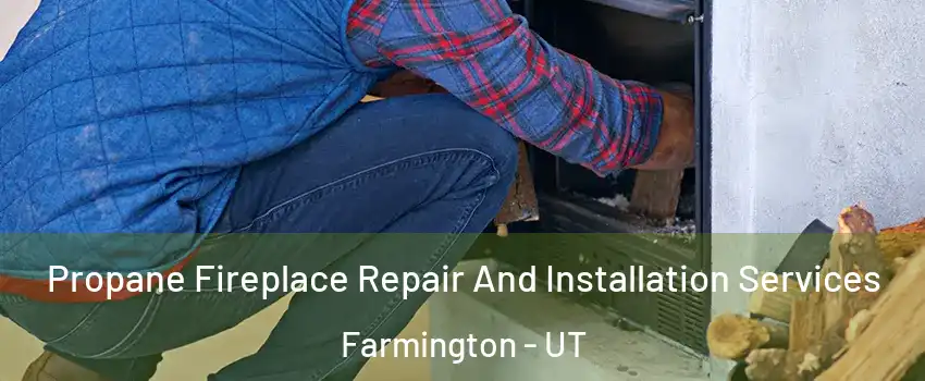  Propane Fireplace Repair And Installation Services Farmington - UT
