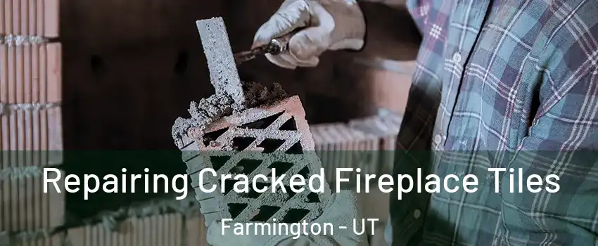  Repairing Cracked Fireplace Tiles Farmington - UT