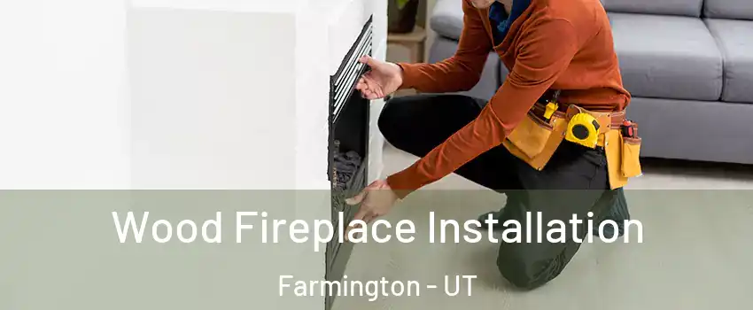  Wood Fireplace Installation Farmington - UT